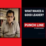 Punchline by Tarun Chauhan: What makes a good leader?