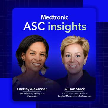 ASC Insights: The Role of Culture and Relationships in ASC Success with Allison Stock, Chief Operating Officer at Surgical Management Professionals