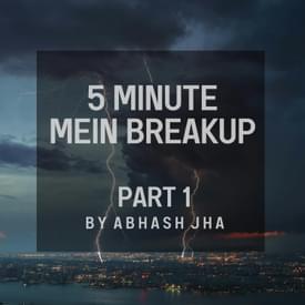 #127 - | EP 1 | 5 Minute Mein Breakup | Storytelling by Abhash Jha [Fiction] | Rhyme Attacks | Hindi