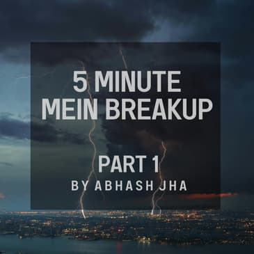#127 - | EP 1 | 5 Minute Mein Breakup | Storytelling by Abhash Jha [Fiction] | Rhyme Attacks | Hindi