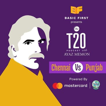 The T20 Podcast With Ayaz Memon: Chennai Beat Punjab in Style!