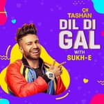 Dil Di Gal with Sukh-E