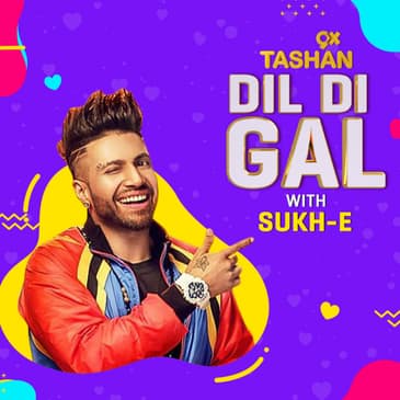 Dil Di Gal with Sukh-E