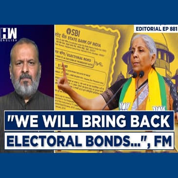 Editorial With Sujit Nair | “Will Bring Back Electoral Bonds After Wider Consultations,” Says FM