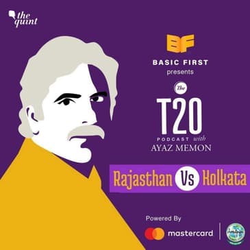 The T20 Podcast With Ayaz Memon: Rajasthan Stunned by Kolkata's Bowlers