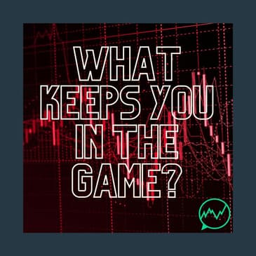 270: What Keeps You in the Game of Trading?