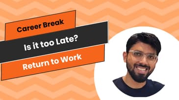 Career Break | Is it Too Late?