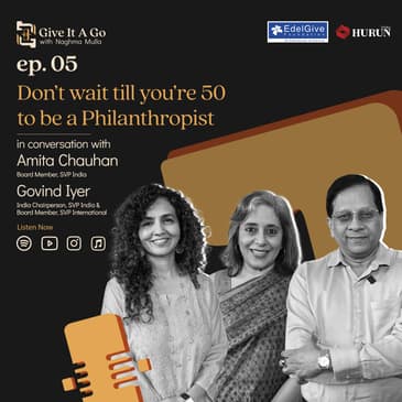 Don’t wait till you’re 50 to be a Philanthropist | Govind Iyer & Amita Chauhan | Give it a Go | EP 05