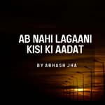 #153 | Ab Nahi Karni Kisi Se Baat Vaat | Abhash Jha Poetry