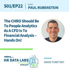 Paul Rubenstein - The CHRO Should Be to People Analytics as A CFO is to Financial Analysis - Hands On!