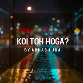 #151 | Koi Toh Hoga | Send This To Your Someone Special | Abhash Jha Poetry