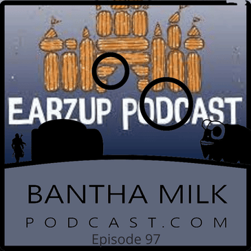Episode 1 of the Earz-Up Bantha Milk Podcast