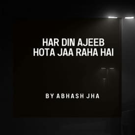 #147 | Har Din Ajeeb Hota Jaa Raha Hai | Abhash Jha Poetry | Youtube - Rhyme Attacks