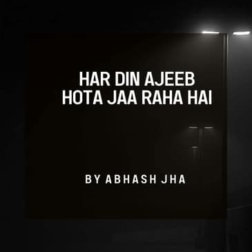 #147 | Har Din Ajeeb Hota Jaa Raha Hai | Abhash Jha Poetry | Youtube - Rhyme Attacks