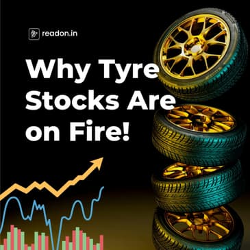 Why Tyres Stocks are on Fire?