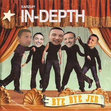 EarzUp! In-Depth | Episode #96: Bye Bye, Jer!