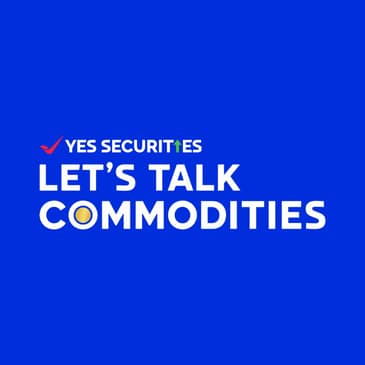 Introducing Let's Talk Commodities: A New Podcast on Commodity Investing by YES SECURITIES