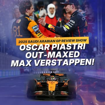 Max Verstappen robbed us of a battle with Oscar Piastri - 2025 Saudi Arabian GP F1 GP Review Post-Race