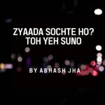 #142 | Zyaada Sochte Ho? Toh Yeh Suno | Abhash Jha on Overthinking