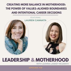 Creating More Balance in Motherhood: The Power of Values-Aligned Boundaries and Intentional Career Decisions - with Lauren Cannata