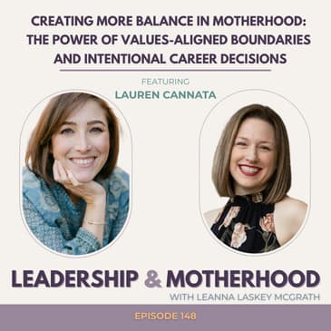 Creating More Balance in Motherhood: The Power of Values-Aligned Boundaries and Intentional Career Decisions - with Lauren Cannata