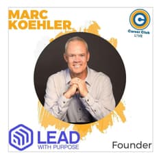 Marc Koehler - Lead with Purpose - Career Club Live