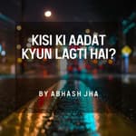 #138 | Kisi Ki Aadat Kyun Lagti Hai | Abhash Jha Poetry | Attachment Issues
