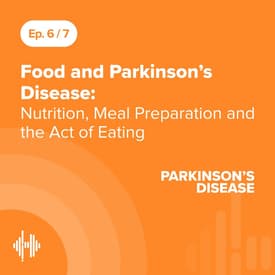 Ep 6: Food and Parkinson’s Disease: Nutrition, Meal Preparation and the Act of Eating