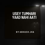 #137 | Usey Tumhari Yaad Nahi Aati | Heart Touching Poetry in Hindi | Abhash Jha