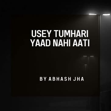 #137 | Usey Tumhari Yaad Nahi Aati | Heart Touching Poetry in Hindi | Abhash Jha