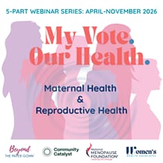 My Vote. Our Health. | Maternal Health & Reproductive Health