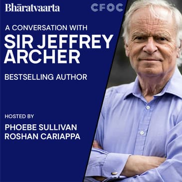 146 - A Conversation with Sir Jeffrey Archer | Phoebe Sullivan (CFOC) | Culture | Bharatvaarta