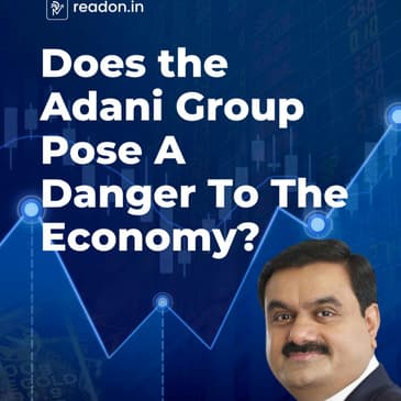 Does Adani Pose A Danger To The Indian Economy?