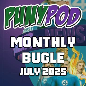 Puny Pod | Monthly Bugle July 2025