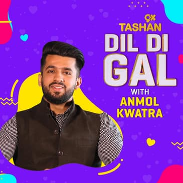 Dil Di Gal with Anmol Kwatra