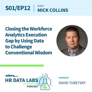 Mick Collins - Closing the Workforce Analytics Execution Gap by Using Data to Challenge Conventional Wisdom