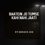 #130 | Baatein Jo Tumse Kahi Nahi Jaati | Abhash Jha Poetry | One Sided Love Poem in Hindi