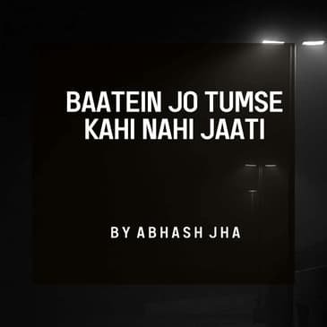 #130 | Baatein Jo Tumse Kahi Nahi Jaati | Abhash Jha Poetry | One Sided Love Poem in Hindi