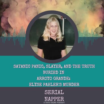 Satanic Panic, Slayer, and the Truth Buried in Arroyo Grande: Elyse Pahler's Murder