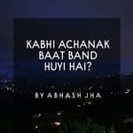 #126 | Kabhi Achanak Baat Band Huyi Hai? | One Minute Stories by Abhash Jha