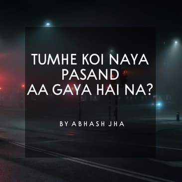 #125 | Tumhe Koi Naya Pasand Aa Gaya Hai Na? | Abhash Jha Poetry |