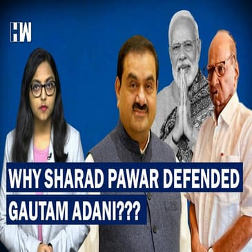 Why Is NCP Chief Sharad Pawar Defending Gautam Adani?