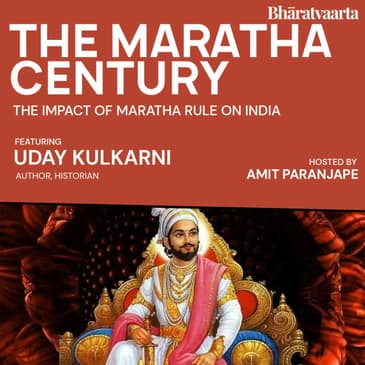 140 - Discussing 'The Maratha Century' with Uday Kulkarni | Bharatvaarta | Culture