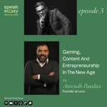 Gaming, Content and Entrepreneurship in the New Age Ft. Anirudh Pandita