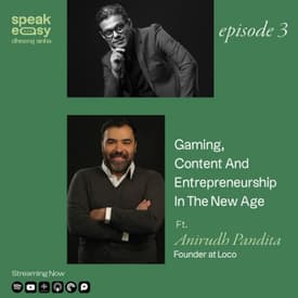 Gaming, Content and Entrepreneurship in the New Age Ft. Anirudh Pandita