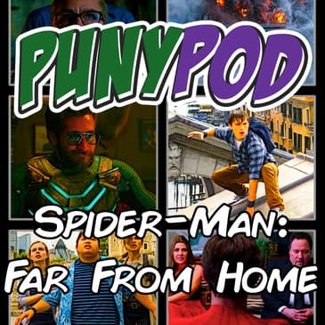 Puny Pod | Phase 3 Episode 11 - Spider-Man: Far From Home