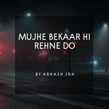 #120 | Mujhe Bekaar Hi Rehne Do | Abhash Jha Poetry
