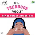 Ep 17 : How to manage teenage skin?