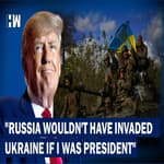 Headlines: Donald Trump Claims Russia Wouldn't Have Attacked Ukraine If He Was US President |