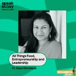 All Things Food, Entrepreneurship and Leadership Ft. Gauri Devidayal